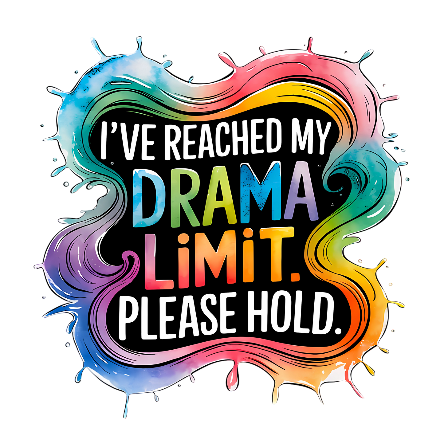 Colourful funny t-shirt with sarcastic quote: I’ve reached my drama limit. Please hold.
