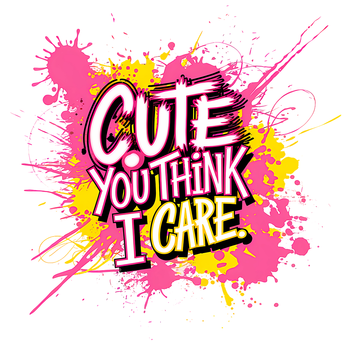 White t-shirt with colourful text “Cute You Think I Care” and paint splatter