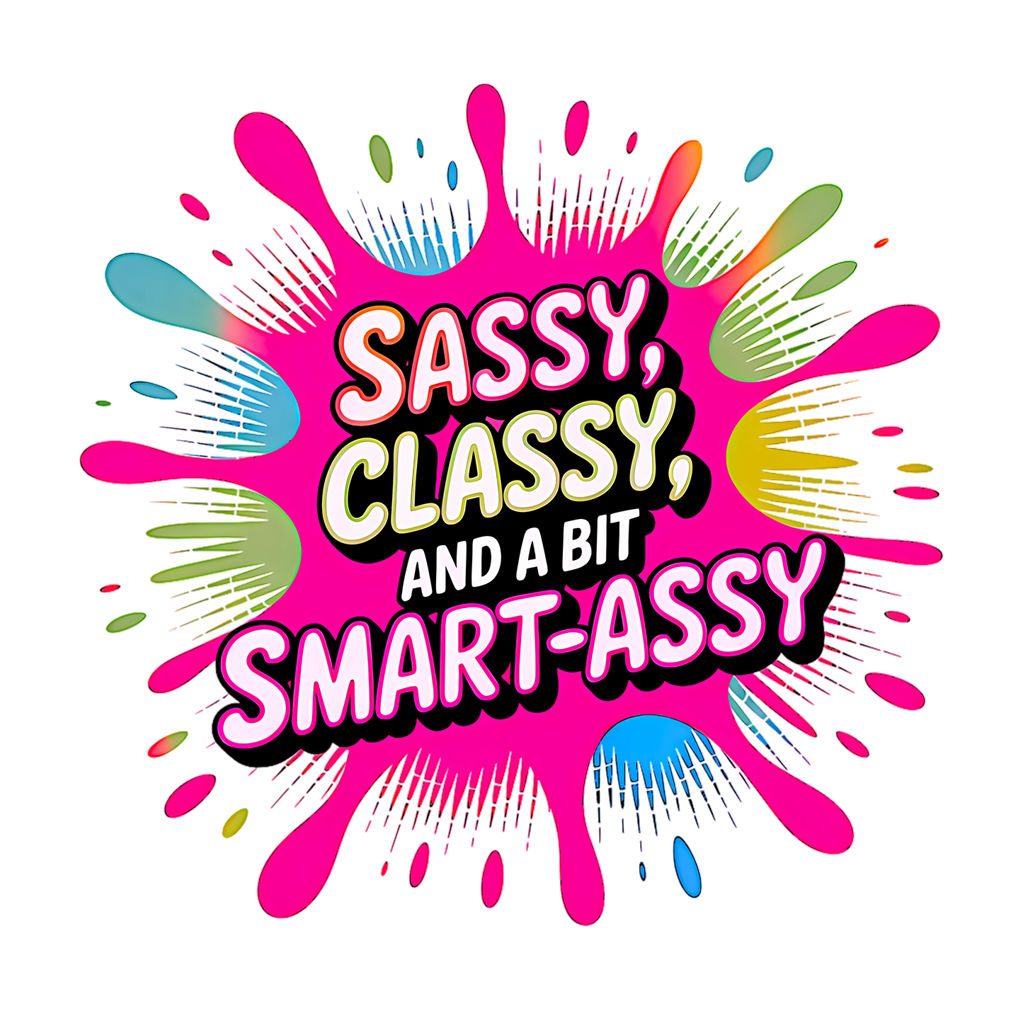 White t-shirt with colourful text “Sassy, Classy, and a bit Smart-Assy”