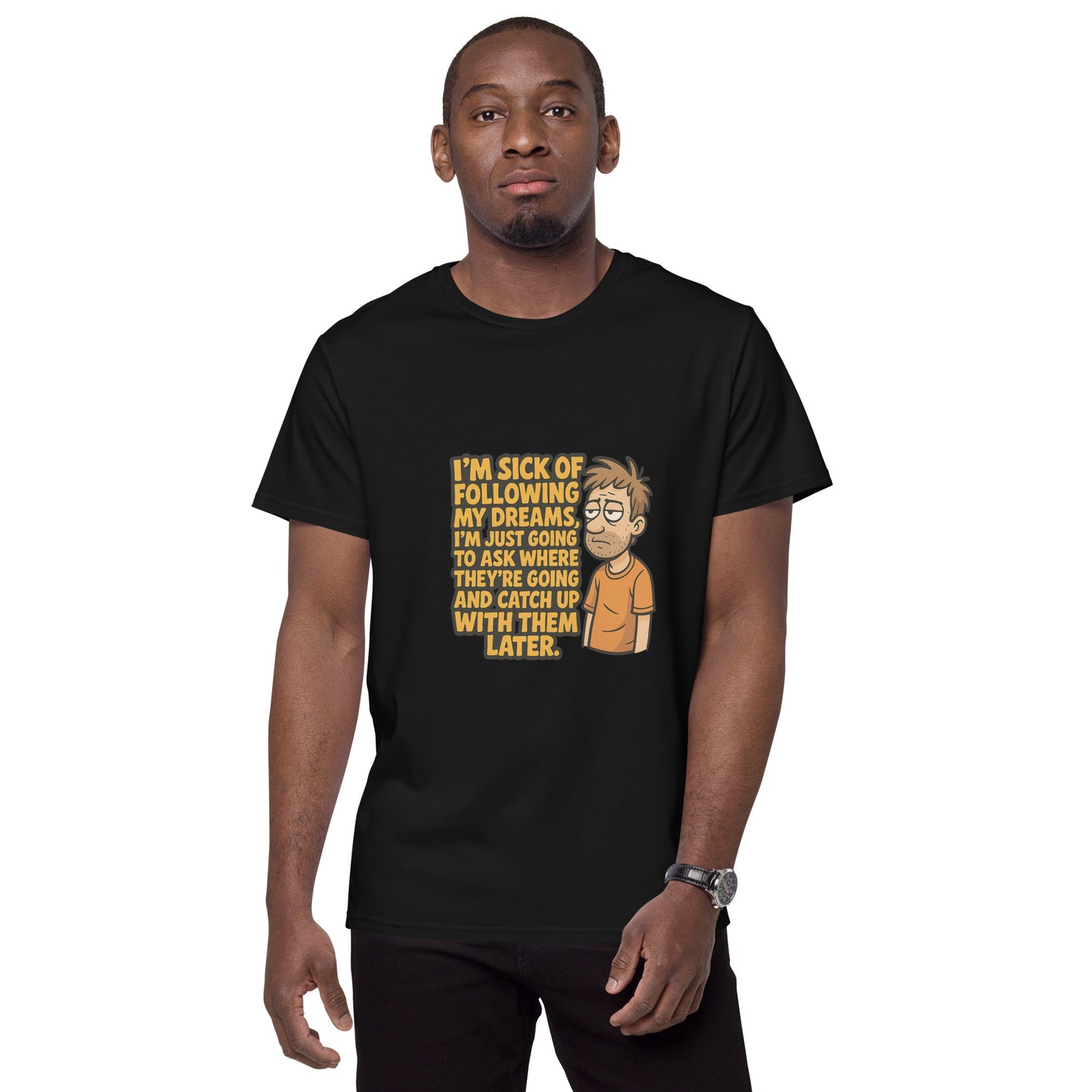 Funny cartoon procrastinator t-shirt that says “I’m sick of following my dreams”