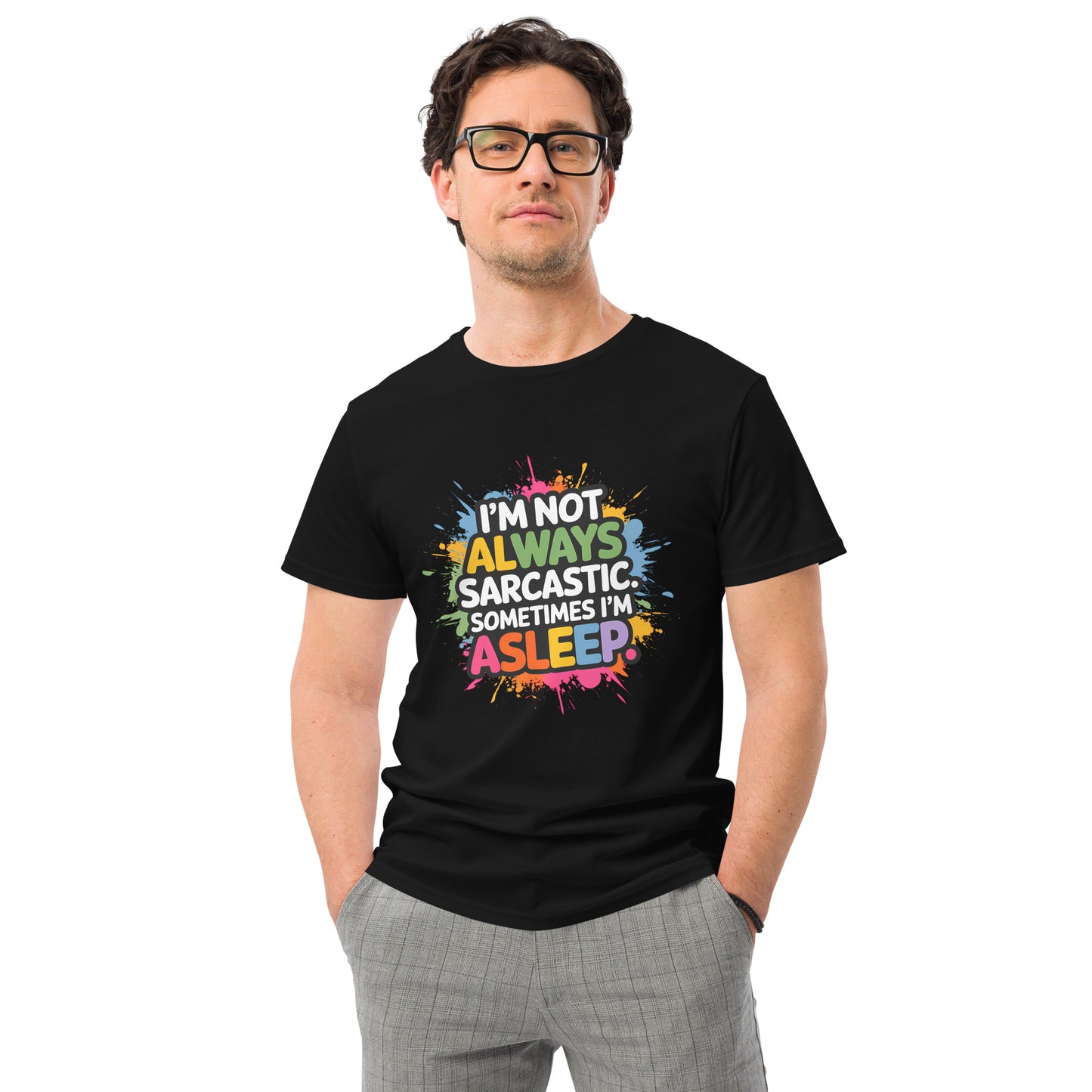 Funny sarcastic t-shirt with colourful text saying “I'm not always sarcastic. Sometimes I'm asleep”