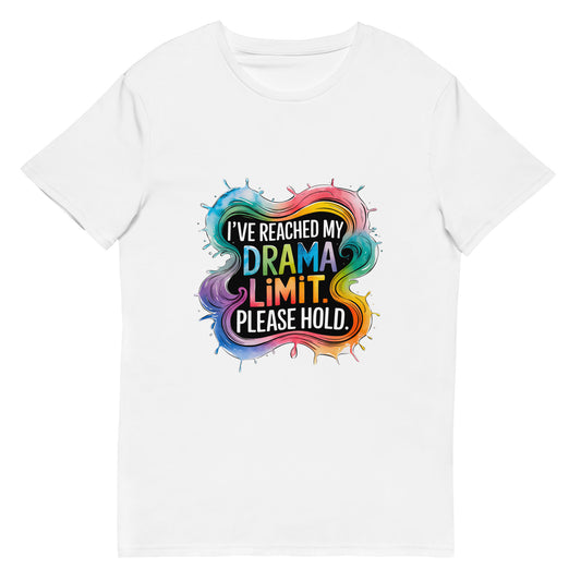 Colourful funny t-shirt with sarcastic quote: I’ve reached my drama limit. Please hold.