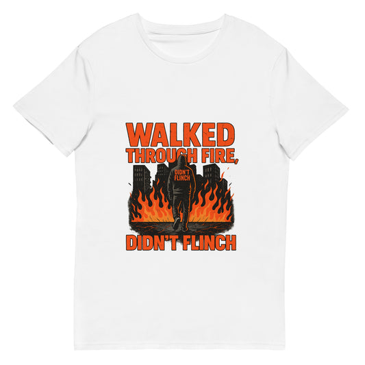 Walked Through Fire Didn’t Flinch motivational streetwear t shirt with bold flame graphic in DTF print