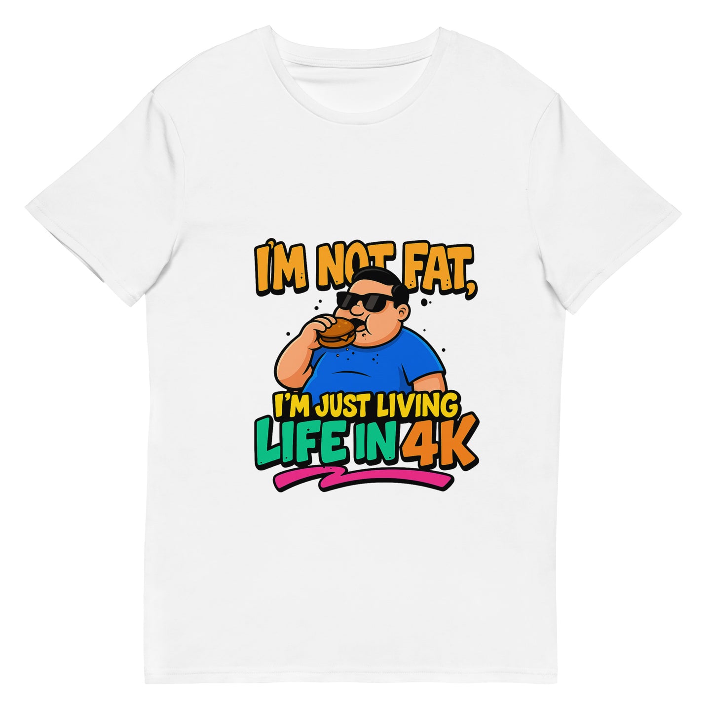 I’m Not Fat I’m Just Living Life in 4K funny novelty t shirt with cartoon design and burger graphic DTF print