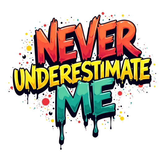 Never Underestimate Me t-shirt design with bold graffiti-style lettering in red, yellow, and teal splatter effect.

