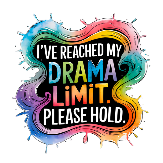 Colourful funny t-shirt with sarcastic quote: I’ve reached my drama limit. Please hold.

