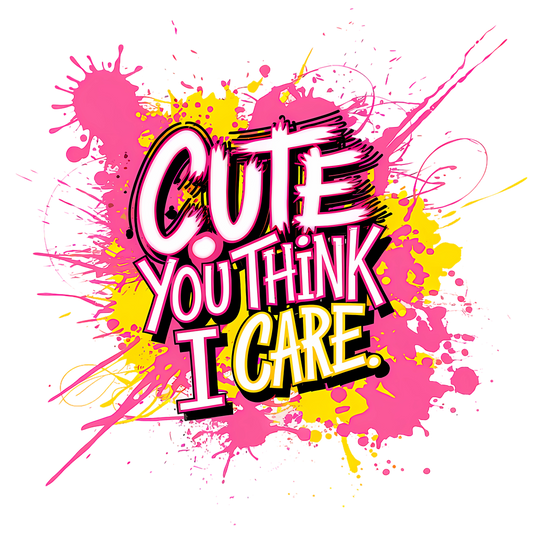 White t-shirt with colourful text “Cute You Think I Care” and paint splatter


