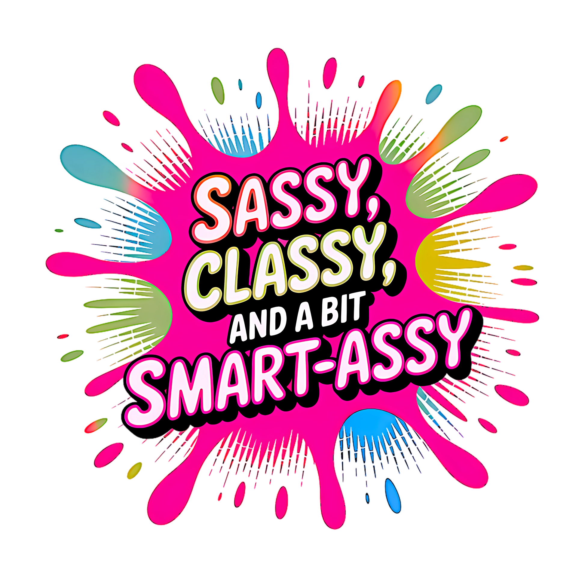 White t-shirt with colourful text “Sassy, Classy, and a bit Smart-Assy”

