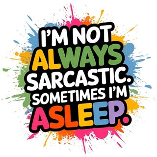 Funny sarcastic t-shirt with colourful text saying “I'm not always sarcastic. Sometimes I'm asleep”