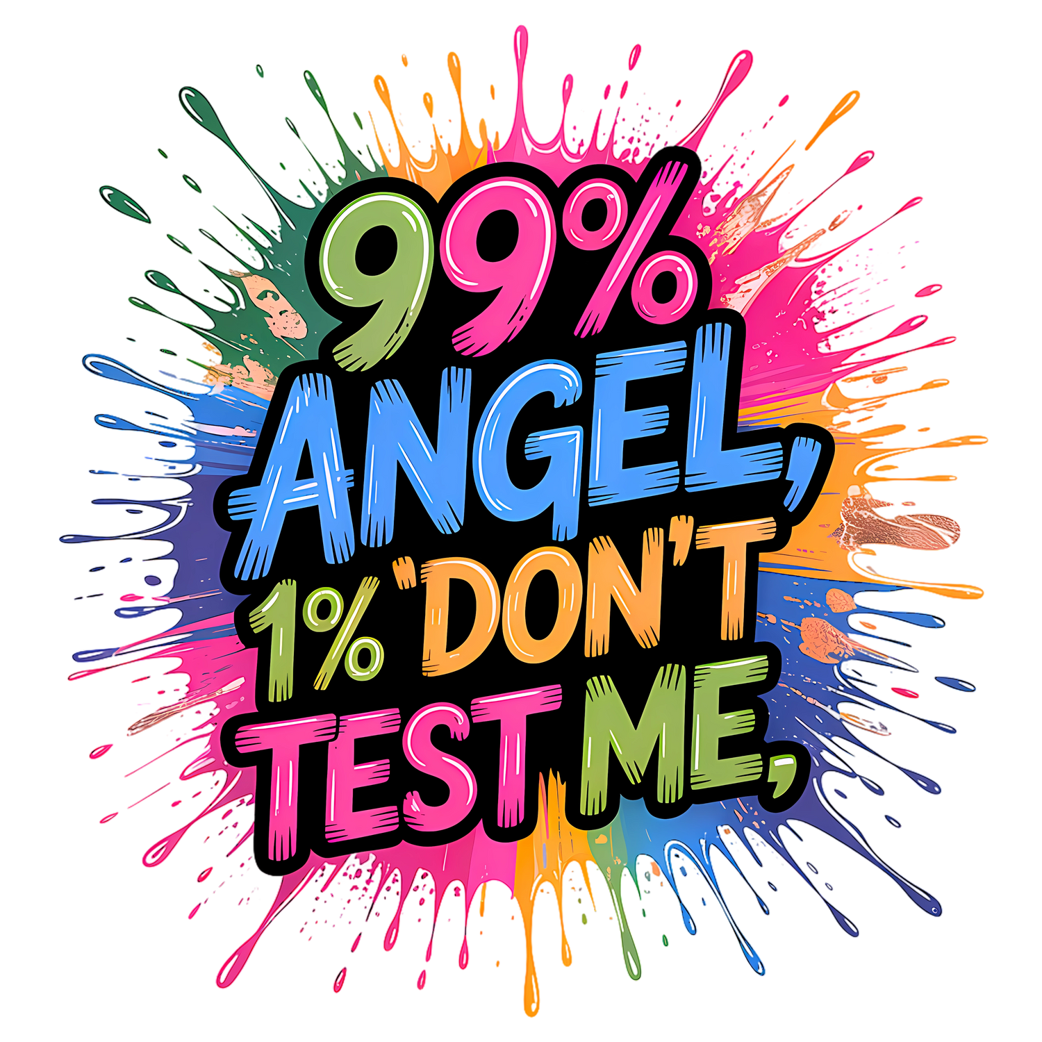 T-shirt with colorful quote “99% angel, 1% don’t test me” in fun bold font

