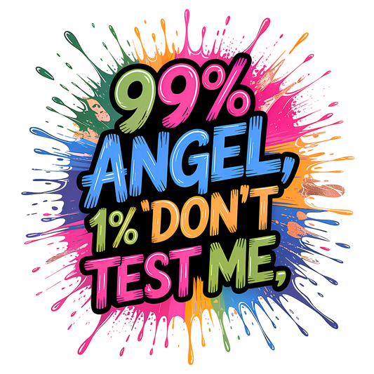 T-shirt with colorful quote “99% angel, 1% don’t test me” in fun bold font

