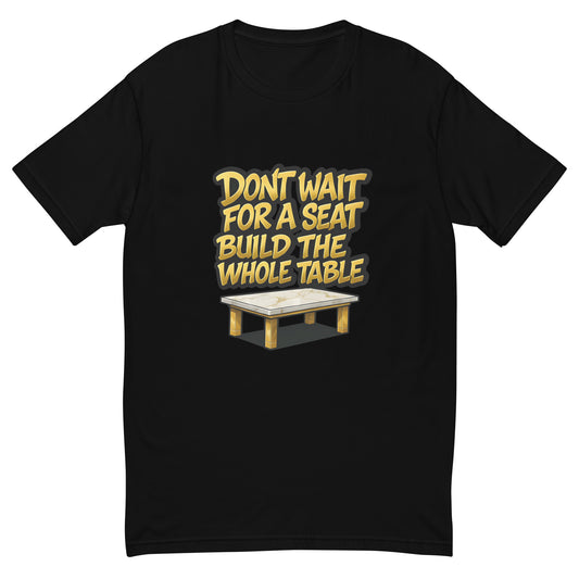 Don’t Wait for a Seat Build the Whole Table T shirt design with bold gold lettering and a marble table graphic, created for motivational apparel, entrepreneur success clothing and professionally printed with high quality DTF printing in the UK