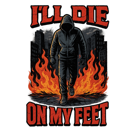 I’ll Die On My Feet motivational streetwear t shirt with flame design DTF print