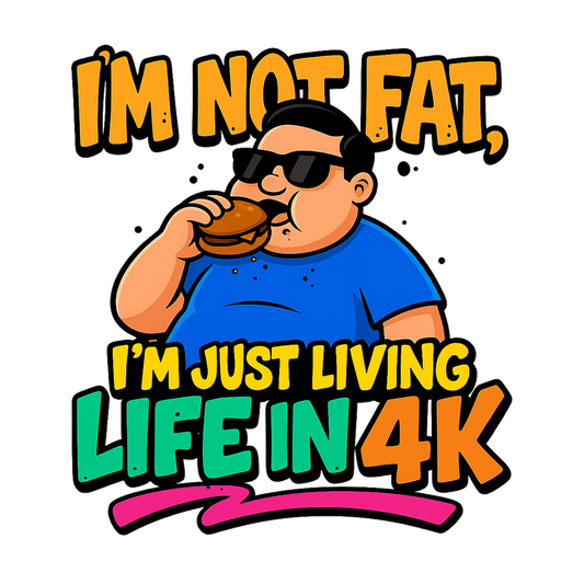 I’m Not Fat I’m Just Living Life in 4K funny novelty t shirt with cartoon design and burger graphic DTF print