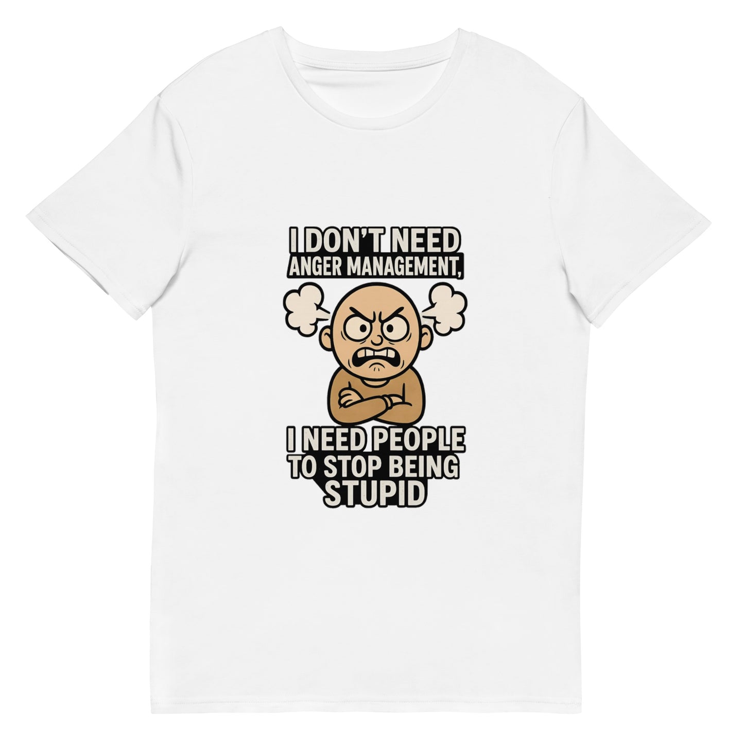 Funny T-shirt design featuring an angry cartoon character with the quote “I don’t need anger management, I need people to stop being stupid,” printed in the UK by RMStudioPrint.