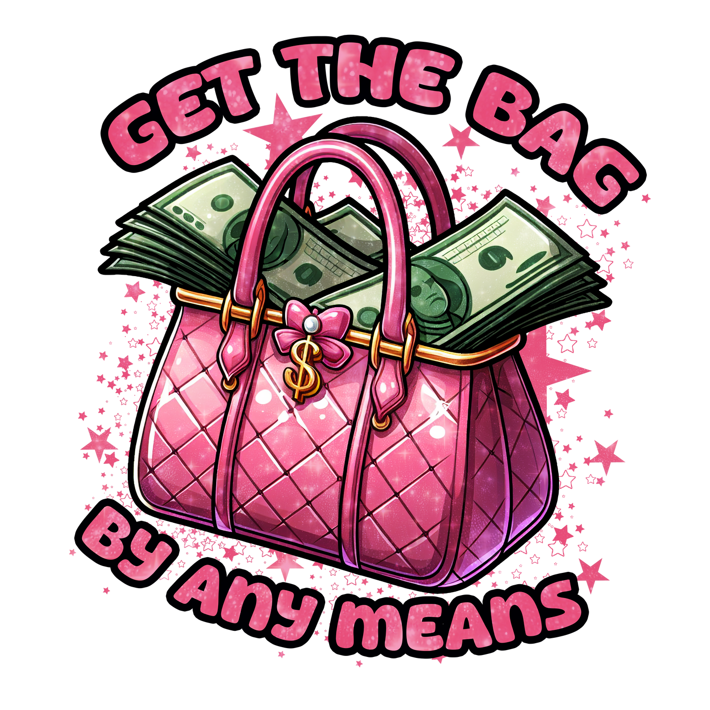 Pink luxury handbag filled with stacks of money, surrounded by sparkling stars, with the bold phrase "Get the Bag By Any Means" in playful pink lettering.
