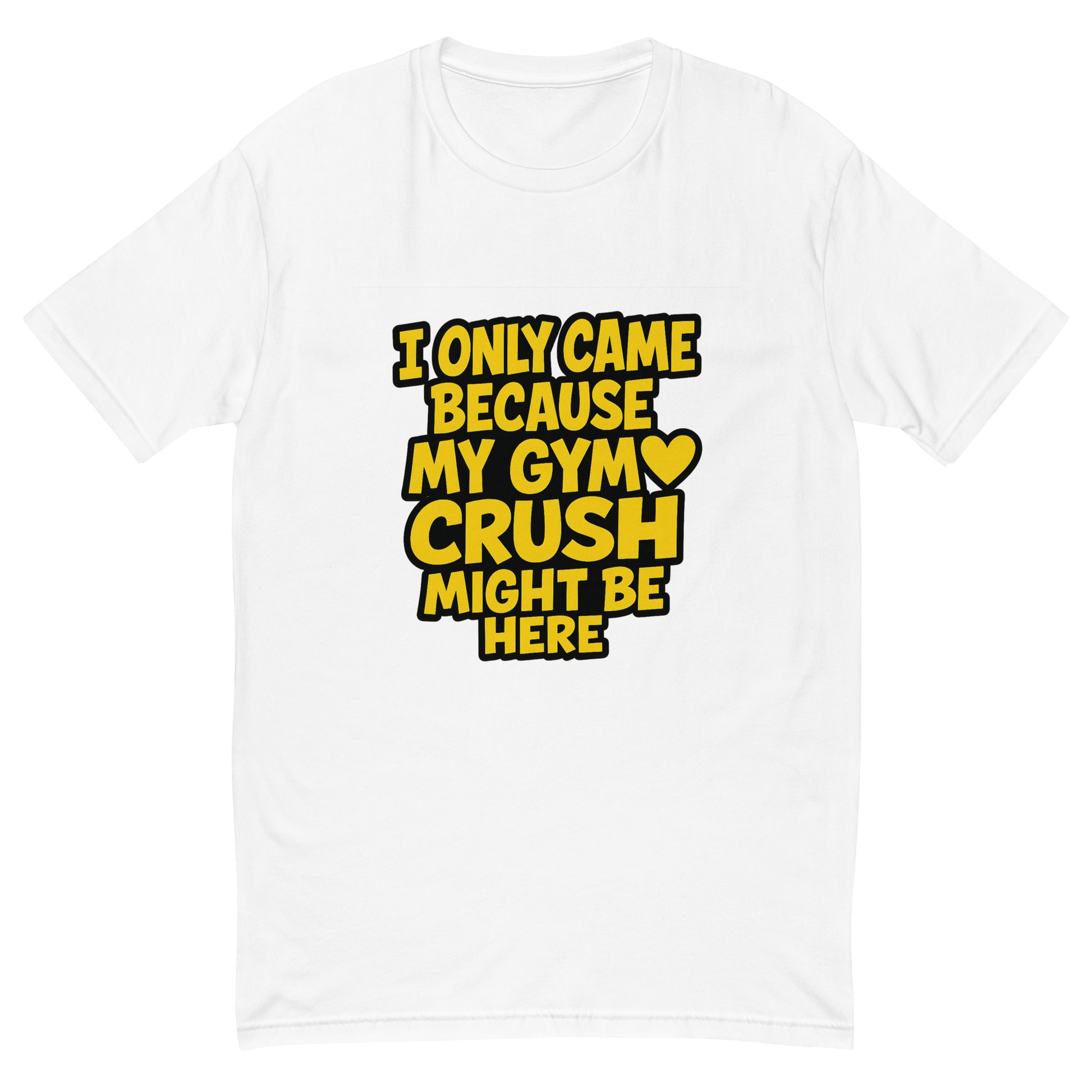 I Only Came Because My Gym Crush Might Be Here T shirt design with bold yellow lettering and heart graphic, perfect for funny gym apparel, fitness humour clothing and custom DTF printing UK