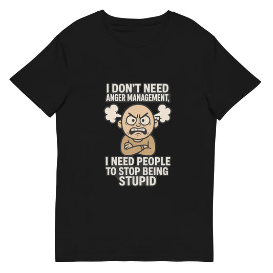 Funny T-shirt design featuring an angry cartoon character with the quote “I don’t need anger management, I need people to stop being stupid,” printed in the UK by RMStudioPrint.