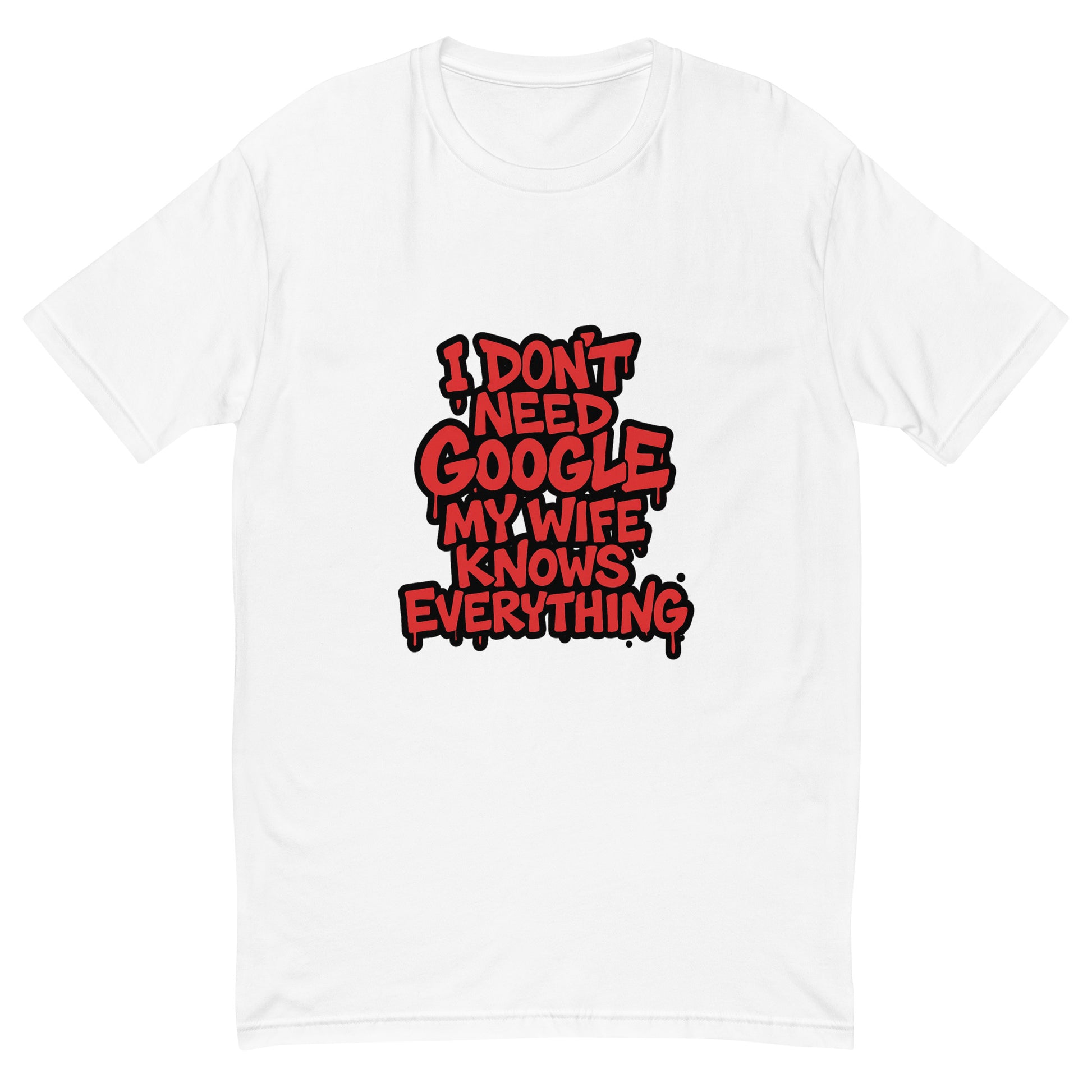 I Don’t Need Google My Wife Knows Everything T shirt design with bold red graffiti lettering, perfect for funny husband apparel, humour gift ideas and custom DTF printing UK
