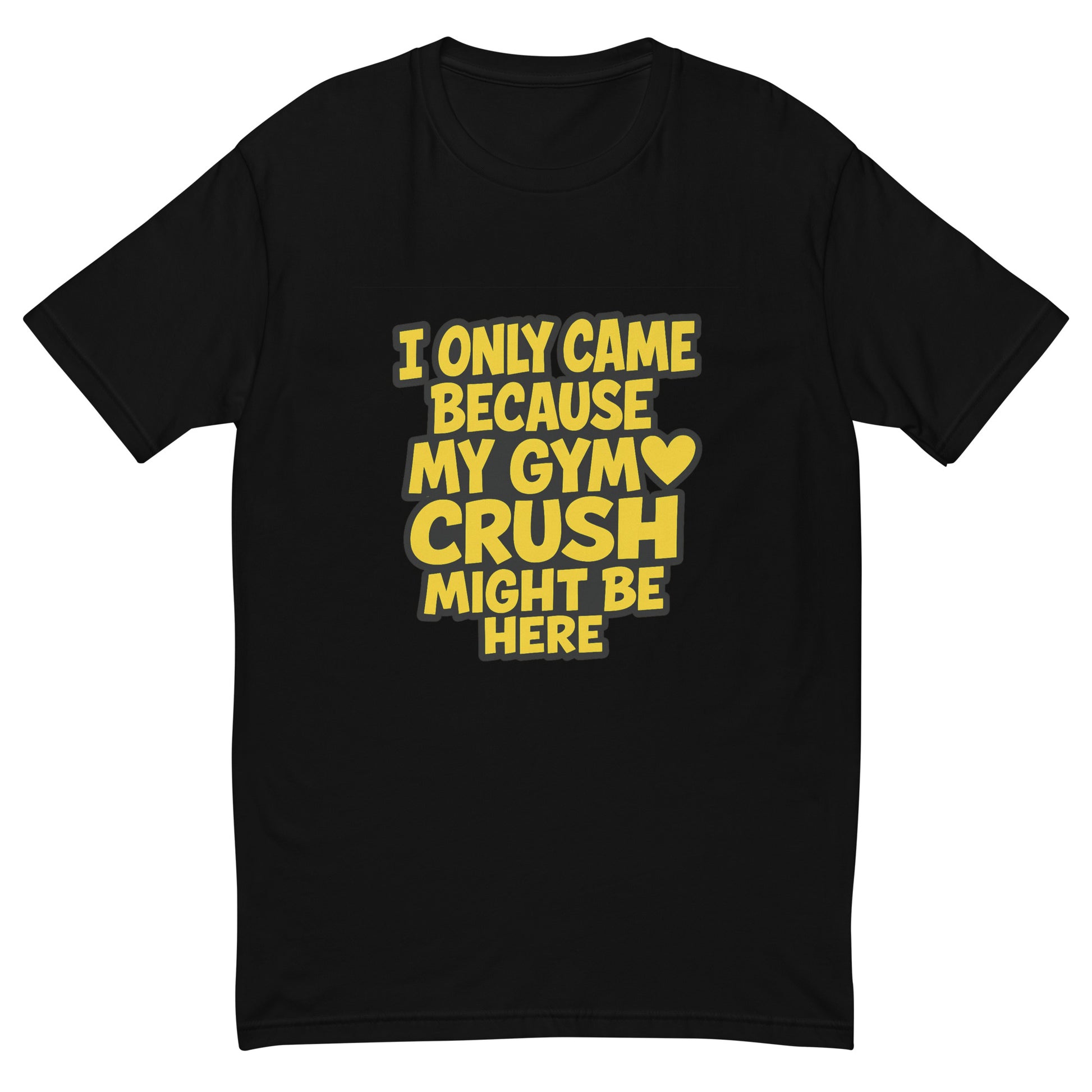 I Only Came Because My Gym Crush Might Be Here T shirt design with bold yellow lettering and heart graphic, perfect for funny gym apparel, fitness humour clothing and custom DTF printing UK