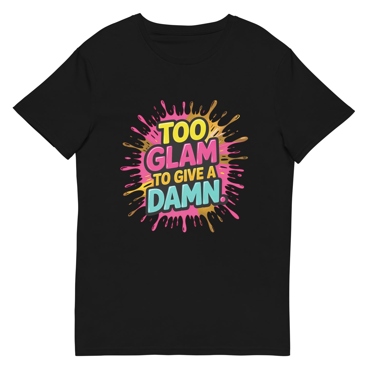 Funny t-shirt that says “Too glam to give a damn” in bold colourful letters
