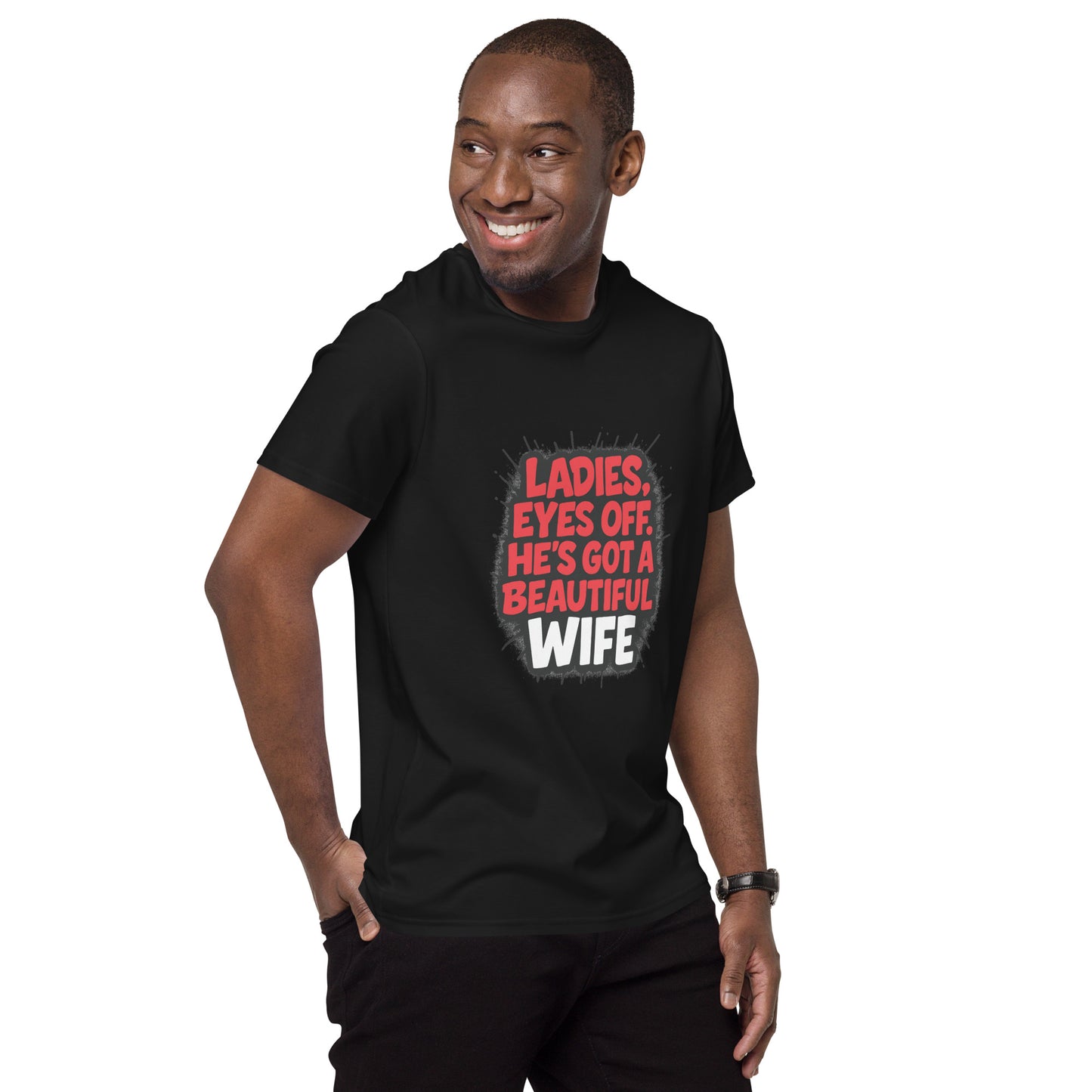Ladies eyes off he's got a beautiful wife graphic text design

