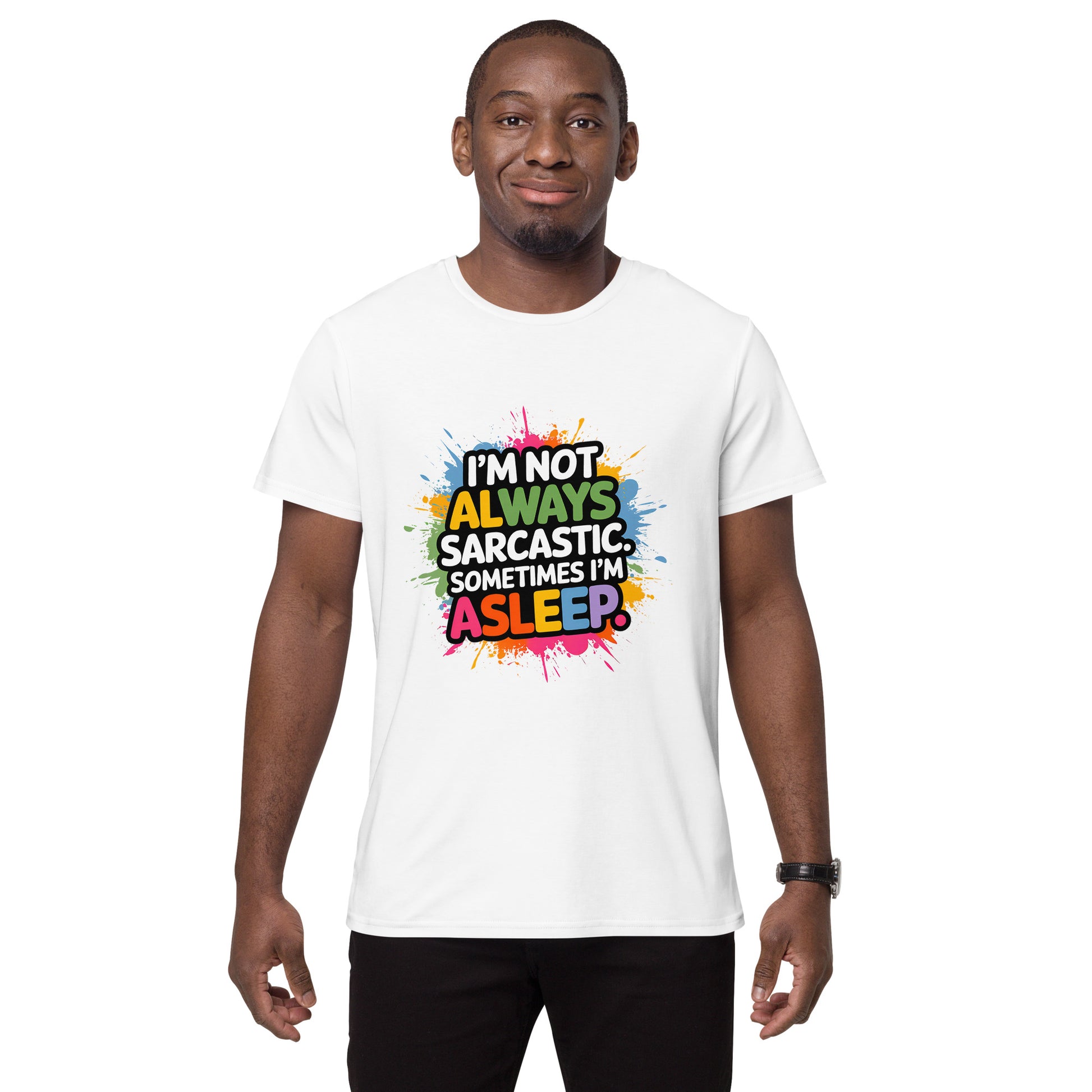 Funny sarcastic t-shirt with colourful text saying “I'm not always sarcastic. Sometimes I'm asleep”