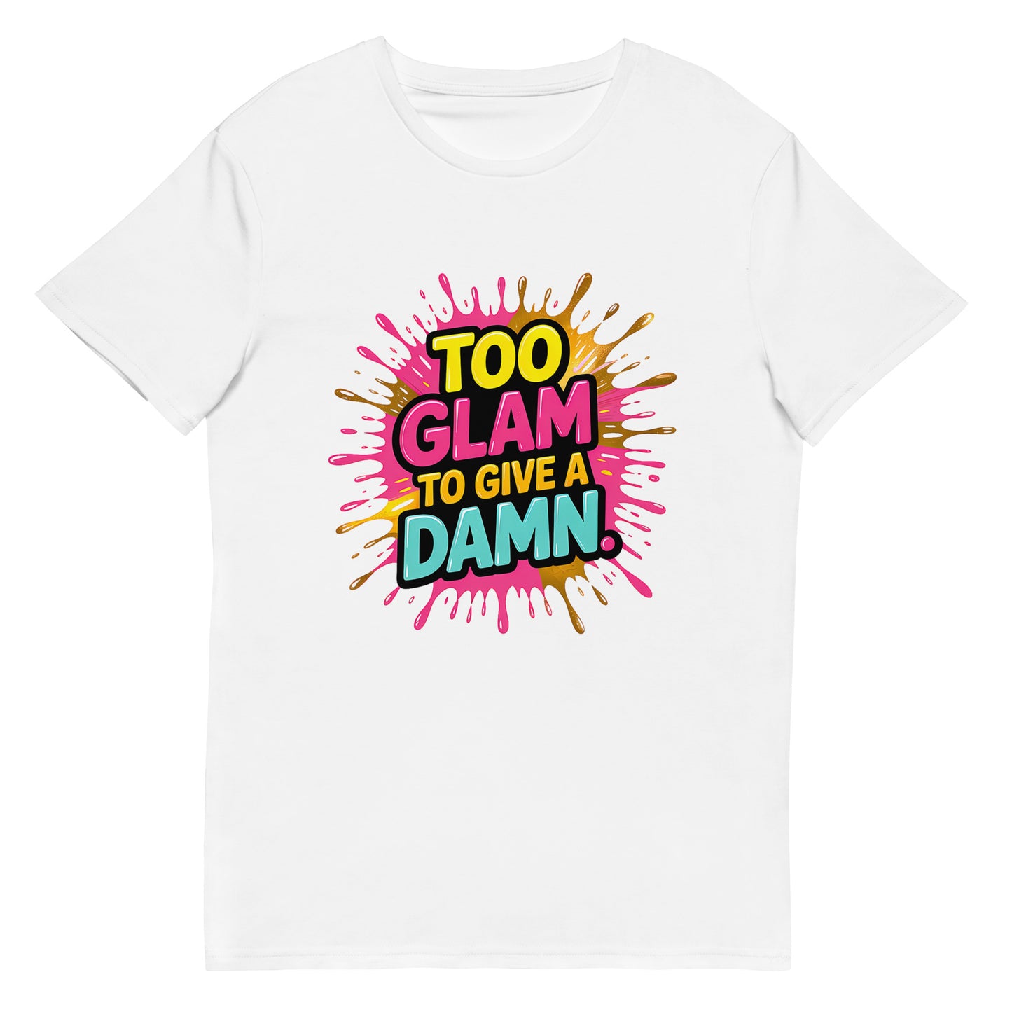 Funny t-shirt that says “Too glam to give a damn” in bold colourful letters

