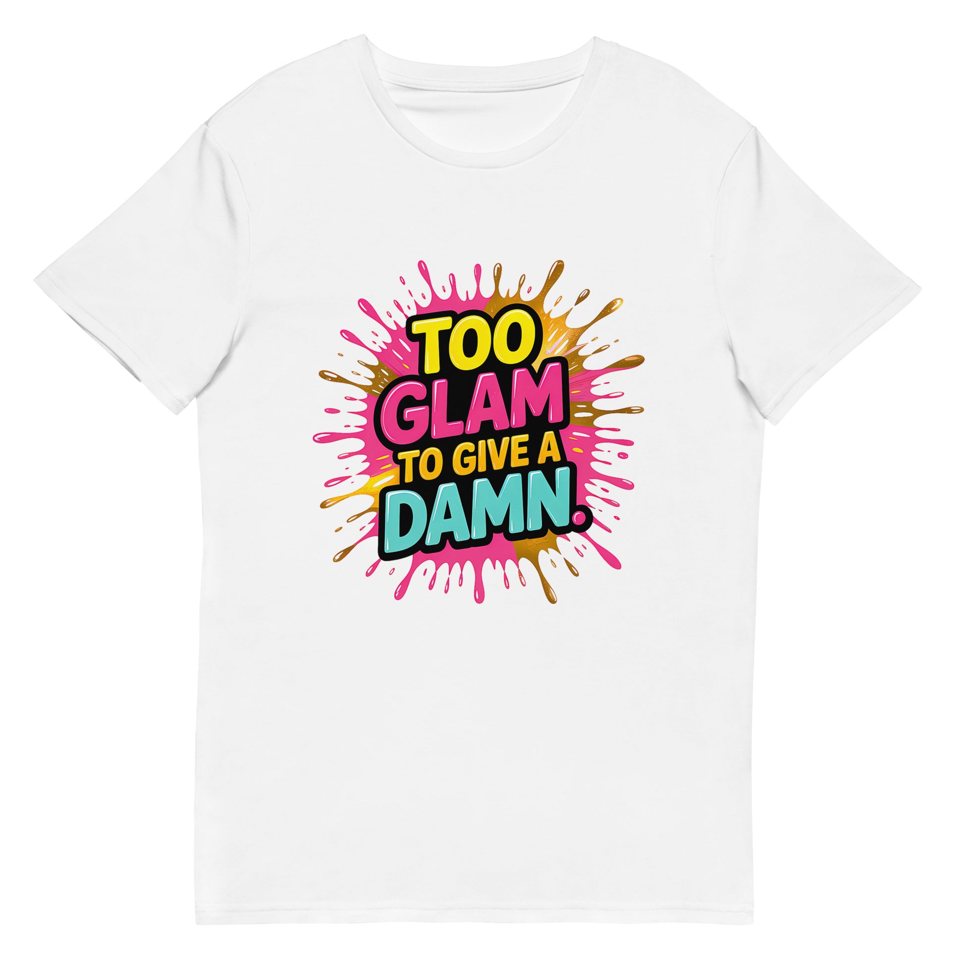 Funny t-shirt that says “Too glam to give a damn” in bold colourful letters
