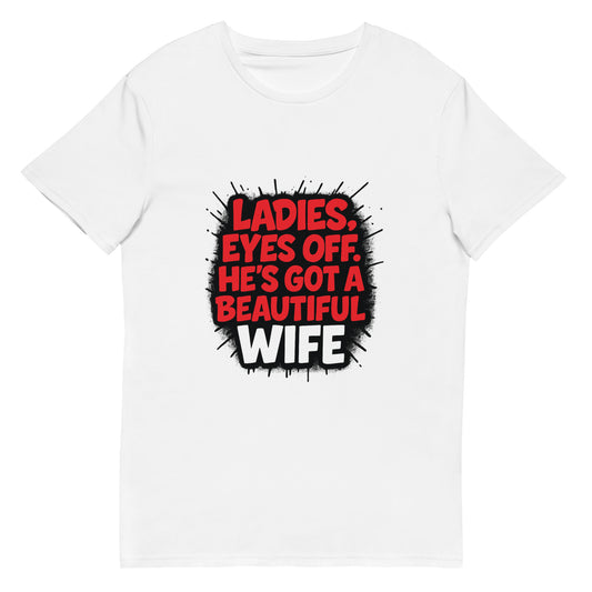 Ladies eyes off he's got a beautiful wife graphic text design


