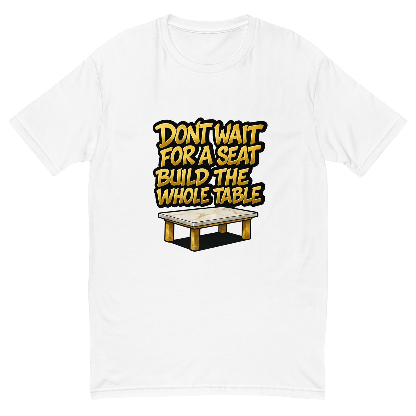 Don’t Wait for a Seat Build the Whole Table T shirt design with bold gold lettering and a marble table graphic, created for motivational apparel, entrepreneur success clothing and professionally printed with high quality DTF printing in the UK