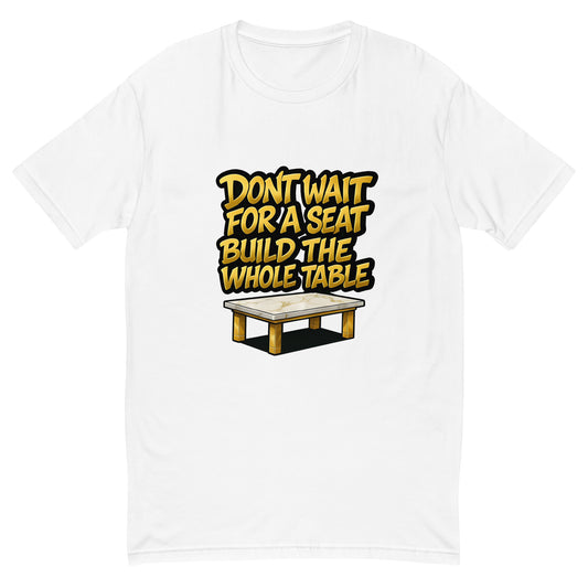 Don’t Wait for a Seat Build the Whole Table T shirt design with bold gold lettering and a marble table graphic, created for motivational apparel, entrepreneur success clothing and professionally printed with high quality DTF printing in the UK